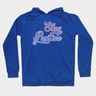 Stay positive. Hoodie